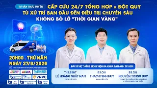 🔴TVTT:Cấp cứu 24/7 TH & ĐQ:Từ xử trí ban đầu đến điều trị chuyên sâu,không bỏ lỡ ''thời gian vàng''?