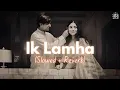 Download Lagu Ik Lamha (Slowed + Reverb) - Azaan Sami Khan | Aram Ata Hai Didar Se Tere | Zesan Rahaman