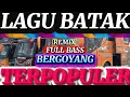 LAGU BATAK REMIX FULL BASS ENAK BIKIN BERGOYANG PARIPURNA PALING MANTAP