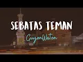 Download Lagu Guyonwaton - Sebatas Teman (Lyrics / Lyric Video) 🎧