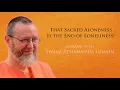 That Sacred Aloneness Is the End of Loneliness!