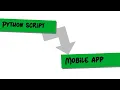 how to convert python script to mobile app