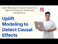 Uplift Modeling to Detect Causal Effect Uplift Modeling Causal Inference to Improve Instagram