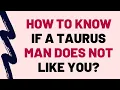 How To Know If A Taurus Man Does Not Like You