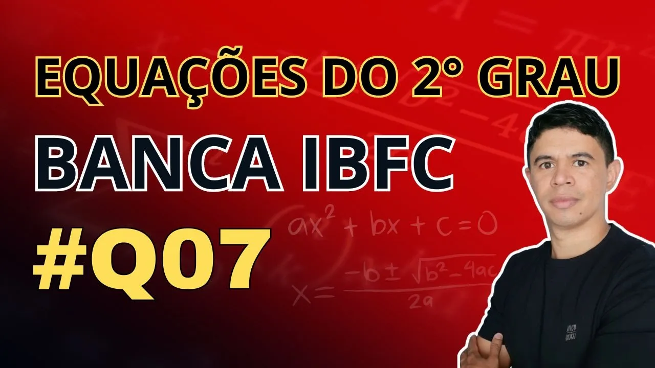 Questão 07 |  Equações do 2° Grau Banca IBFC  |  Ebook 15 Questões
