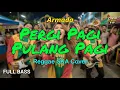 Armada - Pergi Pagi Pulang Pagi (Reggae Cover) || Full Bass