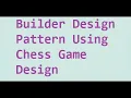 Chess Game design using builder design pattern