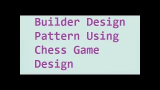 Chess Game design using builder design pattern