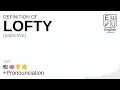 LOFTY meaning definition pronunciation What is LOFTY How to say LOFTY