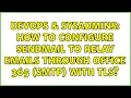 DevOps SysAdmins How to configure sendmail to relay emails through Office 365 SMTP with TLS