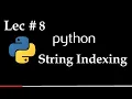 Lec 8 String Indexing in Python