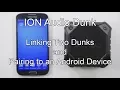 ION Dunk - Linking Two Dunks and Pairing with an Android Device