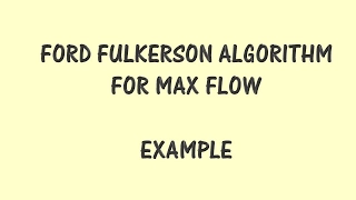 Ford Fulkerson Algorithm for Max Flow Example Steps explained in details
