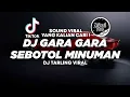 Download Lagu DJ GARA GARA SEBOTOL MINUMAN TARLING TIKTOK VIRAL 2023 FULL BASS ! Jibril Pro Version