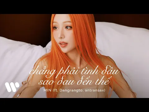 Video Thumbnail: MIN - chẳng phải tình đầu sao đau đến thế feat. Dangrangto, Antransax (Official Audio)