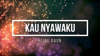 Download HIJAU DAUN - KAU NYAWAKU LIRIK (KARAOKE) MP3