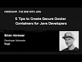 5 Tips to Create Secure Docker Containers for Java Developers with Brian Vermeer