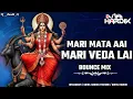 Download Lagu Mari Mata Aai Mari Veda Lai Ma | Mayank Rathod | Mataji Special Remix | Bounce Mix DJ HARDIK 