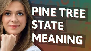 Pine tree state meaning of Pine tree state