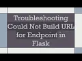 Troubleshooting Could Not Build URL for Endpoint in Flask