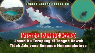 Download MISTERI GUNUNG DEMPO: JASAD ITU TERAPUNG DI TENGAH KAWAH DAN TAK SEORANG PUN MAMPU MENGAMBILNYA MP3