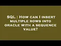 SQL How can I insert multiple rows into oracle with a sequence value
