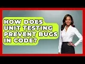 How Does Unit Testing Prevent Bugs In Code - Learn To Troubleshoot