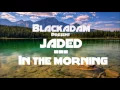 Jaded - In the morning