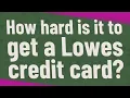 How hard is it to get a Lowes credit card