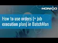 How to use orders in BatchMan as a job execution plan