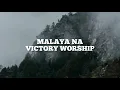 Malaya Na (Dance in Freedom) - Victory Worship (Lyrics)