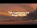 Download Lagu Anggi Marito - Tak Segampang Itu - Max Playlist