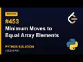 Minimum Moves to Equal Array Elements - LeetCode 453 Python Solution Explained Medium