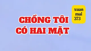 [Full] CHỒNG TÔI CÓ HAI MẶT | xuan mai 373