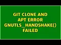 git clone and apt error gnutls - handshake failed