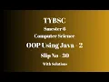 TYBSC CS Semester 6 OOP using Java - 2 PRACTICAL SLIP