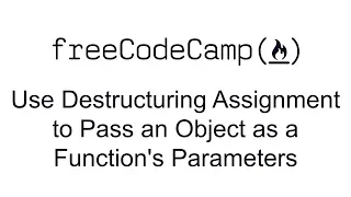 ES6 - Use Destructuring Assignment to Pass an Object as a Function s Parameters