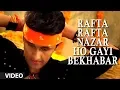 Lagu Rafta Rafta Nazar Ho Gayi Bekhabar (Full Video Song) by Sonu Nigam \