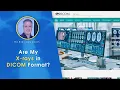 Are My X-RAYS in DICOM Format