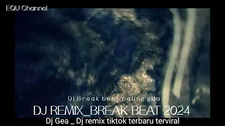 Download BREAK BEAT MANTAP #DJGHEA #DJ REMIX TERBARU || DJ TIKTOK REMIX VIRAL || DJ TERBAIK#DJEQU MP3