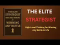 The Elite Strategist High-Level Thinking for Winning Any Battle in Life