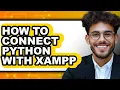 How to Connect Python with Xampp - Easy Guide