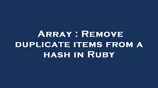 Array Remove duplicate items from a hash in Ruby