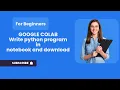 Google Colab Write python program Download Save in Google Drive