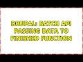Drupal Batch API passing data to finished function