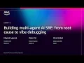 AWS re Invent 2025 - Building multi-agent AI SRE from root cause to vibe debugging AIM394