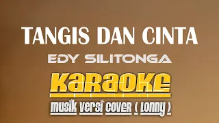 Download TANGIS DAN CINTA Eddy Silitonga KARAOKE (Nada Rendah) Musik Versi COVER ( Lonny ) MP3