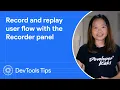 Record and replay user flow with the Recorder panel