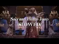 Saiyaan Hatto Jaao - Heeramandi (SLOWED)