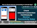 Check internet connection continuously in Android Monitor connectivity Status Android Studio 4 0